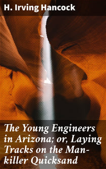 The Young Engineers in Arizona; or, Laying Tracks on the Man-killer Quicksand