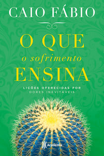 O que o sofrimento ensina - Lições oferecidas por dores inevitáveis