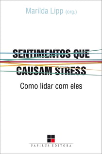 Sentimentos que causam stress - Como lidar com eles