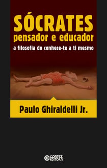 Sócrates pensador e educador - A filosofia do conhece-te a ti mesmo