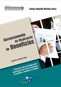 Gerenciamento da realização de benefícios - Criação de valor estratégico para organizações por meio da execução de portfólios, programas e projetos