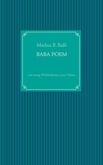 Baba Poem - ... ein wenig Wirklichkeiten einer Vision ...