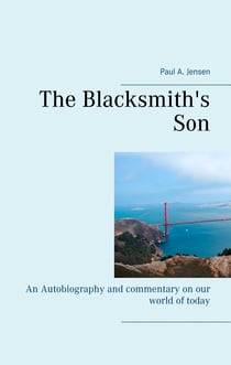 The Blacksmith's Son - An Autobiography and commentary on our world of today