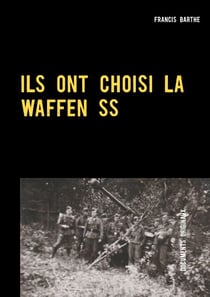 ILS ONT CHOISI LA WAFFEN SS - L'engagement de jeunes volontaires allemands en 1943