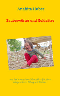Zauberwörter und Goldsätze - aus der integrativen Schatzkiste für einen entspannteren Alltag mit Kindern