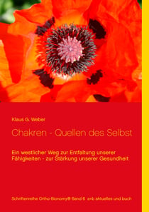 Chakren - Quellen des Selbst - Ein westlicher Weg zur Entfaltung unserer Fähigkeiten - zur Stärkung unserer Gesundheit