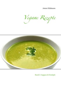 Vegane Rezepte - Band 2: Suppen & Eintöpfe