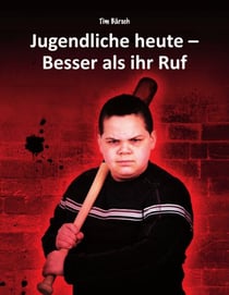 Jugendliche heute - Besser als ihr Ruf - Fakten und Anregungen zu den Themen Jugendkriminalität, Übergewicht, Vorurteile, Sucht, Schule und Gewaltprävention