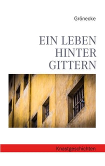 Ein Leben hinter Gittern - Knastgeschichten