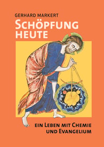 Schöpfung heute - ein Leben mit Chemie und Evangelium