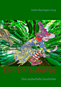 Elvira Kräuterfee - Eine zauberhafte Geschichte