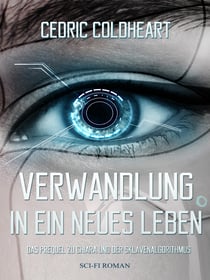 Verwandlung in ein neues Leben - Prequel zu Chiara und der Sklavenalgorithmus