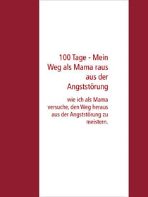 100 Tage - Mein Weg als Mama raus aus der Angststörung - wie ich als Mama versuche, den Weg heraus aus der Angststörung zu meistern.