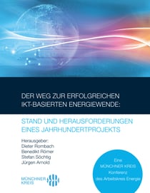 Der Weg zur erfolgreichen IKT-basierten Energiewende: Stand und Herausforderungen eines Jahrhundertprojekts - Eine MÜNCHNER KREIS Konferenz des Arbeitskreis Energie