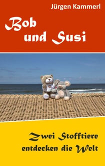 Bob und Susi - Zwei Stofftiere entdecken die Welt