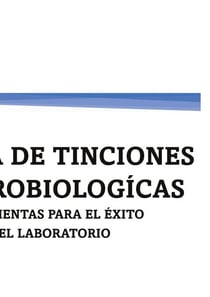 GUÍA DE TINCIONES MICROBIOLOGÍCAS - HERRAMIENTAS PARA EL ÉXITO EN El LABORATORIO