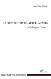 La construction des arrière-mondes - La Philosophie Captive 1