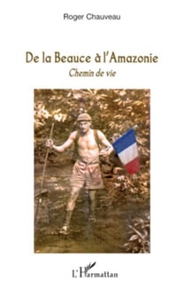 De la Beauce à l'Amazonie - Chemin de vie
