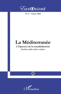 La Méditerranée à l'épreuve de la mondialisation - Marchés, sociétés civiles et cultures