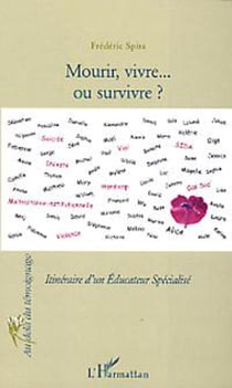 Mourir, vivre... et survivre - Itinéraire d'un Educateur Spécialisé