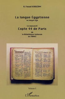 LA LANGUE ÉGYPTIENNE AU MOYEN-ÂGE - Le manuscrit copte 44 de Paris de la Bibliothèque Nationale de France - Volume 1
