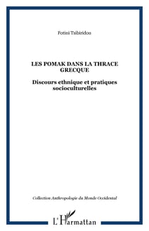 LES POMAK DANS LA THRACE GRECQUE - Discours ethnique et pratiques socioculturelles
