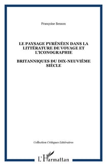 LE PAYSAGE PYRÉNÉEN DANS LA LITTÉRATURE DE VOYAGE ET L'ICONOGRAPHIE - BRITANNIQUES DU DIX-NEUVIÈME SIÈCLE