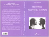 LES HOMMES DE L'ORIGINE À L'ÉCRITURE - Petite histoire des Hommes jusqu'à l'aube de l'Histoire