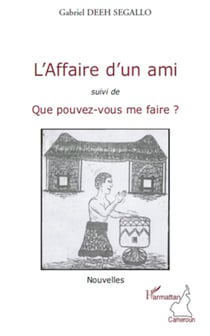 L'affaire d'un ami - Suivi de Que pouvez-vous me faire ? - Nouvelles