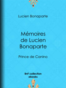 Mémoires de Lucien Bonaparte - Prince de Canino
