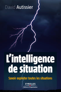 L'intelligence de situation - Savoir exploiter toutes les situations