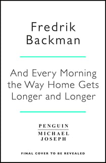 And Every Morning the Way Home Gets Longer and Longer - From the New York Times bestselling author of Anxious People