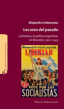 Los usos del pasado - La historia y la política argentina en discusión 1910-1945