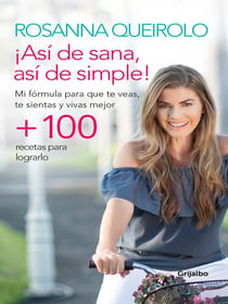 Así de sana, así de simple - Mi fórmula para que te veas, te sientas y vivas mejor
