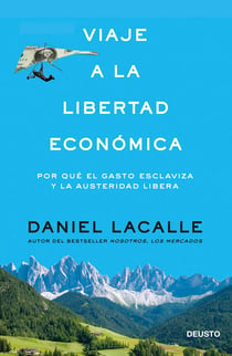 Viaje a la libertad económica - Por qué el gasto esclaviza y la austeridad libera