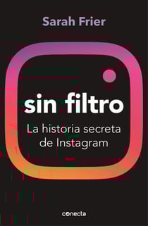 Sin filtro - La historia secreta de Instagram
