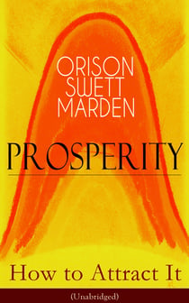 Prosperity - How to Attract It (Unabridged) - Living a Life of Financial Freedom, Conquer Debt, Increase Income and Maximize Wealth - How to Bring Out the Man You Can Be