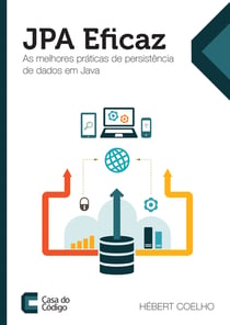JPA Eficaz - As melhores práticas de persistência de dados em Java