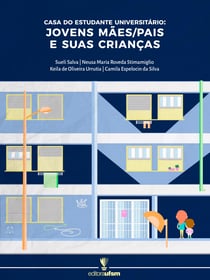 Casa do Estudante Universitário - jovens mães/pais e suas crianças