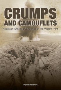 Crumps and Camouflets - Australian Tunnelling Companies on the Western Front