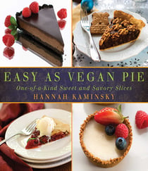 Easy As Vegan Pie - One-of-a-Kind Sweet and Savory Slices
