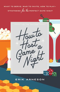 How to Host a Game Night - What to Serve, Who to Invite, How to Play—Strategies for the Perfect Game Night