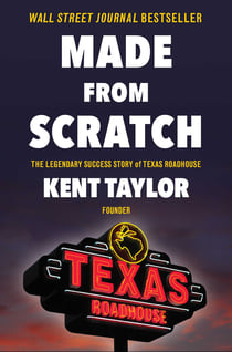 Made From Scratch - The Legendary Success Story of Texas Roadhouse