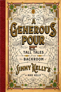A Generous Pour - Tall Tales from the Backroom of Jimmy Kelly's