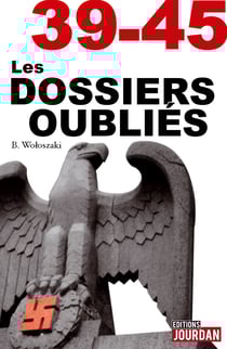 39-45 Les dossiers oubliés - La face cachée de la Seconde Guerre Mondiale