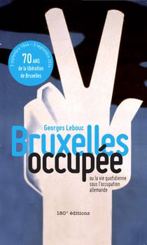 Bruxelles occupée. Ou la vie quotidienne sous l'occupation allemande - Ou la vie quotidienne sous l'occupation allemande