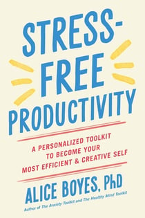 Stress-Free Productivity - A Personalised Toolkit to Become Your Most Efficient, Creative Self