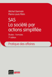SAS : la société par actions simplifiée - études - formules (7e édition)
