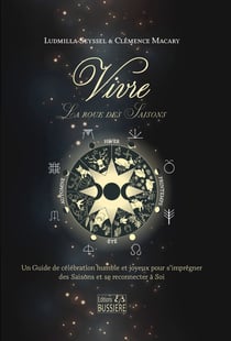 Vivre la roue des saisons : un guide de célébration humble et joyeux pour s'imprégner des saisons et se reconnecter