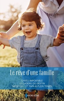 Le rêve d'une famille - L'aveu impossible - Le cadeau du destin - Médecin  et papa à plein temps
